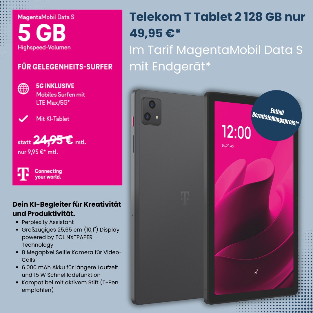 📚✏️ Back2School-Deal 🎒✨
Starte perfekt ins neue Schuljahr mit dem Telekom T Tablet 2 (128 GB)!
💶 Einmalig nur 49,95 €* im Versand
📱 Im Tarif MagentaMobil Data S mit Endgerät für nur 9,95 €* mtl.
🚀 Kein Bereitstellungspreis – sofort loslegen!
= 🎯 Dein smarter Begleiter für Schule, Studium & Freizeit – stark, stylisch und super günstig.
➡️ Jetzt sichern & durchstarten! 🚀
#Back2School #Telekom #TabletDeal #StudentLife #MagentaMobil
* Für Aufträge im Aktionszeitraum 19.08.-30.09.2025 und bei gleichzeitigem Kauf eines T Tablet 2 zum Einmalpreis von 49,95 € beträgt der monatliche Grundpreis für MagentaMobil Data S mit Endgerät in den ersten 24 Monaten nur 9,95 € statt 24,95 €, ab dem 25. Monat 24,95 € mtl.
Die Mindestvertragslaufzeit beträgt 24 Monate. Der Bereitstellungspreis in Höhe von 39,95 € entfällt.
Ein Angebot von: Telekom Deutschland GmbH, Landgrabenweg 149,
53227 Bonn.